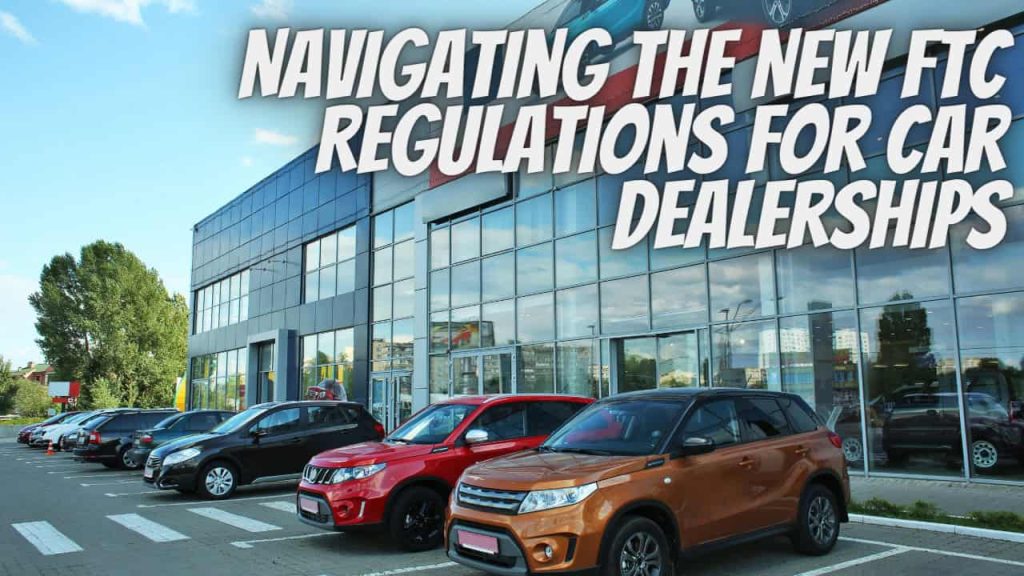 Navigating the New FTC Regulations for Car Dealerships