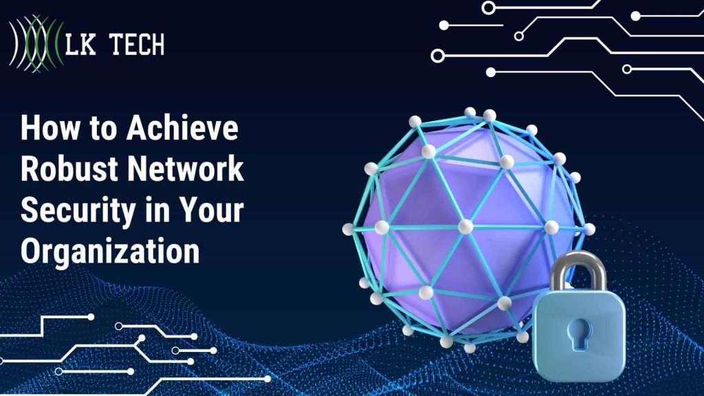 How to Achieve Robust Network Security in Your Organization