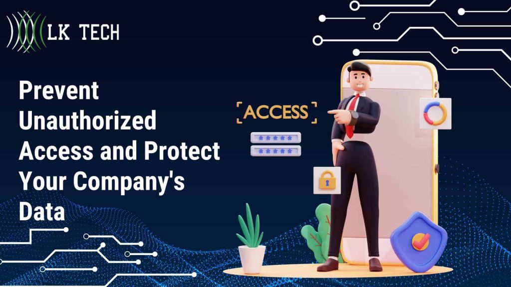 Prevent Unauthorized Access and Protect Your Company's Data
