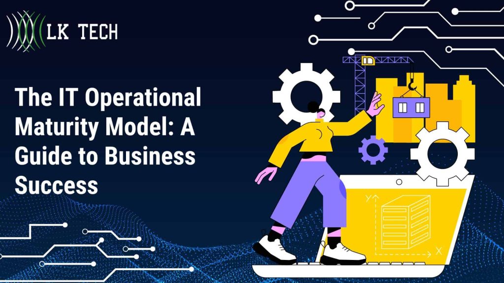 The IT Operational Maturity Model A Guide to Business Success